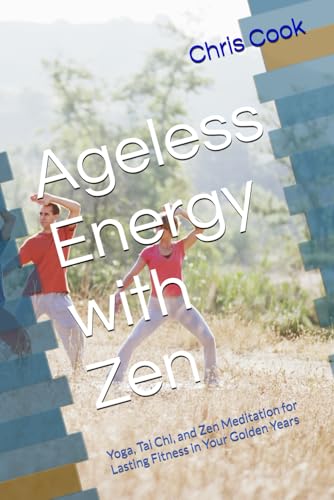 Ageless Energy with Zen: Yoga, Tai Chi, and Zen Meditation for Lasting Fitness in Your Golden Years Ageless Energy with Zen: Yoga, Tai Chi, and Zen Meditation for Lasting Fitness in Your Golden Years von Independently published