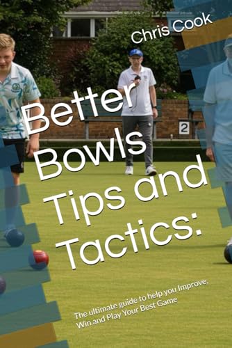 Better Bowls Tips and Tactics:: The ultimate guide to help you Improve, Win and Play Your Best Game Better Bowls Tips and Tactics:: The ultimate guide to help you Improve, Win and Play Your Best Game von Independently published