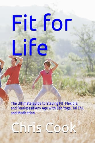 Fit for Life: The Ultimate Guide to Staying Fit, Flexible, and Fearless at Any Age with Zen Yoga, Tai Chi, and Meditation Fit for Life: The Ultimate Guide to Staying Fit, Flexible, and Fearless at Any Age with Zen Yoga, Tai Chi, and Meditation von Independently published