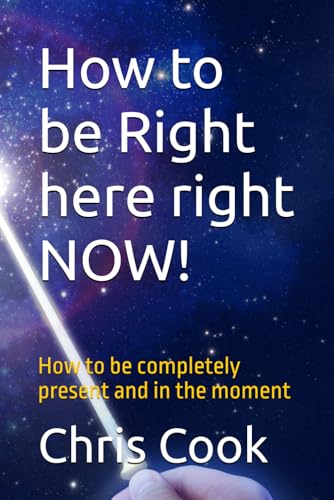 How to be Right here right NOW!: How to be completely present and in the moment How to be Right here right NOW!: How to be completely present and in the moment von Independently published
