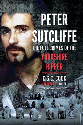 Peter Sutcliffe: The Full Crimes of the Yorkshire Ripper