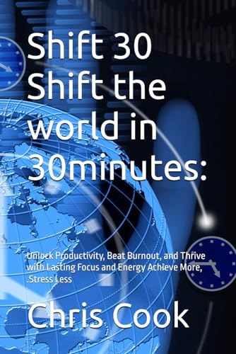 Shift 30 Shift the world in 30minutes:: Unlock Productivity, Beat Burnout, and Thrive with Lasting Focus and Energy Achieve More, .Stress Less Shift 30 Shift the world in 30minutes:: Unlock Productivity, Beat Burnout, and Thrive with Lasting Focus and Energy Achieve More, .Stress Less von Independently published