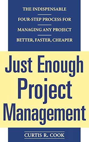 Just Enough Project Management: The Indispensable Four-step Process for Managing Any Project, Better, Faster, Cheaper von McGraw-Hill Education
