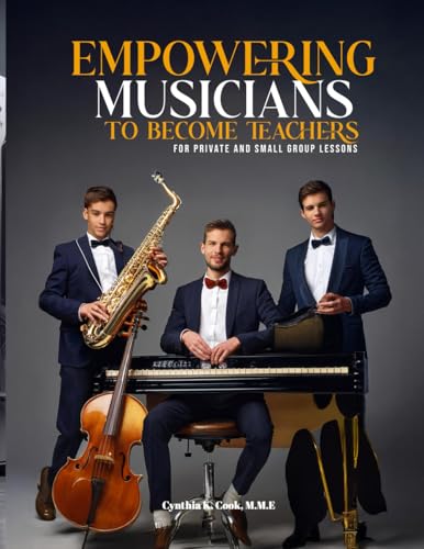 EMPOWERING MUSICIANS TO BECOME TEACHERS: FOR PRIVATE AND SMALL GROUP LESSONS von Cook Music