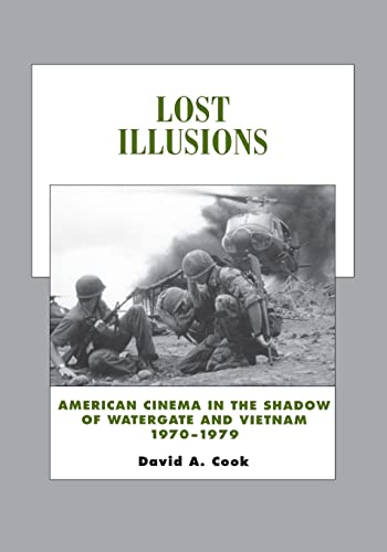 Lost Illusions: American Cinema in the Shadow of Watergate and Vietnam, 1970-1979 (History of the American Cinema): American Cinema in the Shadow of Watergate and Vietnam, 1970-1979 Volume 9 von University of California Press