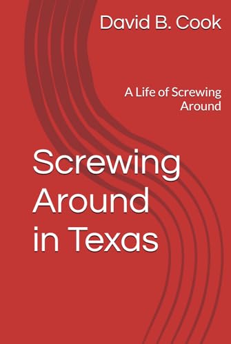A Life of Screwing Around: Screwing Around in Texas von Independently published