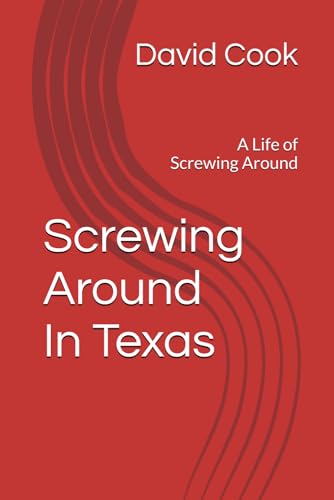 A Life of Screwing Around: Screwing Around in Texas von Independently published