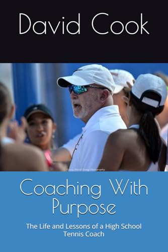 Coaching With Purpose: The Life and Lessons of a High School Tennis Coach von Independently published