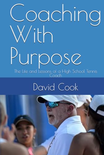 Coaching With Purpose: The Life and Lessons of a High School Tennis Coach von Independently published