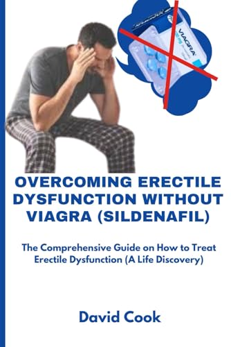 Overcoming Erectile Dysfunction Without Viagra (Sildenafil): The Comprehensive Guide on How to Treat Erectile Dysfunction (A Life Discovery) von Independently published