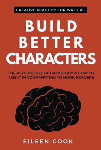 Build Better Characters: The psychology of backstory & how to use it in your writing to hook readers (Creative Academy Guides for Writers) von Creative Academy fr Writers