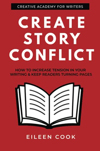 Create Story Conflict: How to increase tension in your writing & keep readers turning pages (Creative Academy Guides for Writers, Band 4)