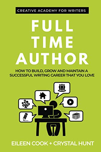 Full Time Author: How to build, grow and maintain a successful writing career that you love (Creative Academy Guides for Writers) von Creative Academy for Writers