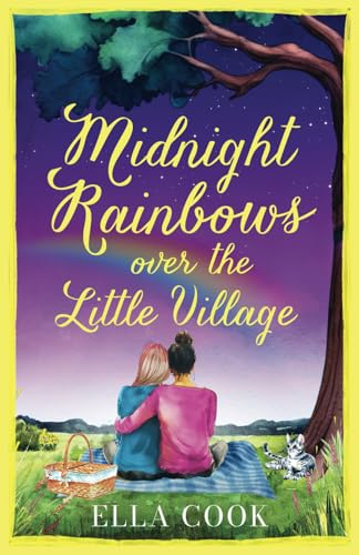 Midnight Rainbows Over the Little Village: The heartwarming and uplifting, small town romance of new-beginnings (Broclington Romances, Band 4) von Choc Lit