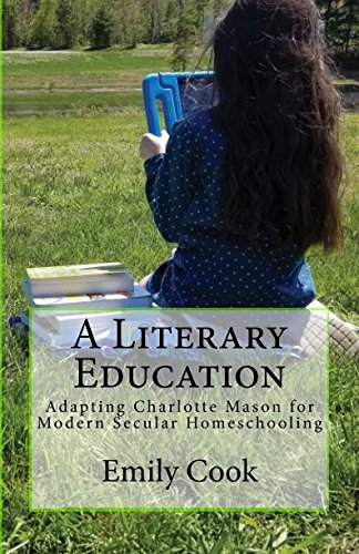 A Literary Education: Adapting Charlotte Mason for Modern Secular Homeschooling von CreateSpace Independent Publishing Platform