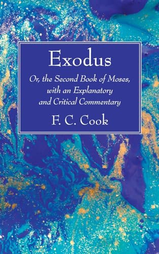 Exodus: Or, the Second Book of Moses, with an Explanatory and Critical Commentary von Wipf and Stock