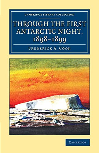 Through the First Antarctic Night, 1898–1899: A Narrative of the Voyage of the "Belgica" among Newly Discovered Lands and over an Unknown Sea about ... Library Collection: Polar Exploration) von Cambridge University Press