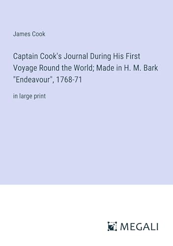 Captain Cook's Journal During His First Voyage Round the World; Made in H. M. Bark "Endeavour", 1768-71: in large print von Megali Verlag