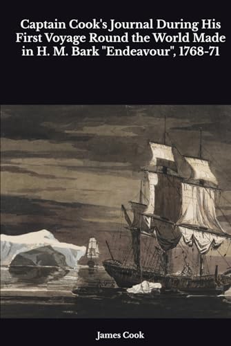 Captain Cook's Journal During His First Voyage Round the World Made in H. M. Bark "Endeavour", 1768-71 von Independently published