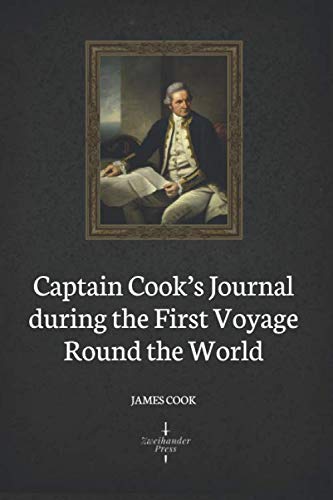 Captain Cook's Journal during the First Voyage Round the World (Illustrated) von Independently published