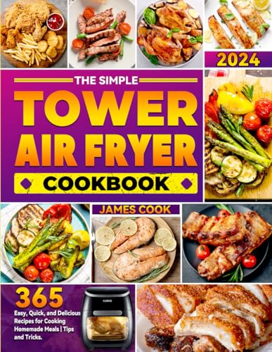 The Simple Tower Air Fryer Cookbook: 365 Easy, Quick, and Delicious Recipes for Cooking Homemade Meals | Tips and Tricks. von Independently published
