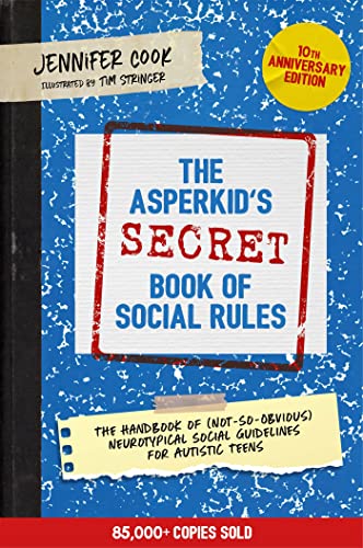 The Asperkid's (Secret) Book of Social Rules, 10th Anniversary Edition: The Handbook of (Not-so-Obvious) Neurotypical Social Guidelines for Autistic Teens von Jessica Kingsley Publishers