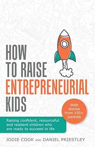 How To Raise Entrepreneurial Kids: Raising confident, resourceful and resilient children who are ready to succeed in life von Rethink Press