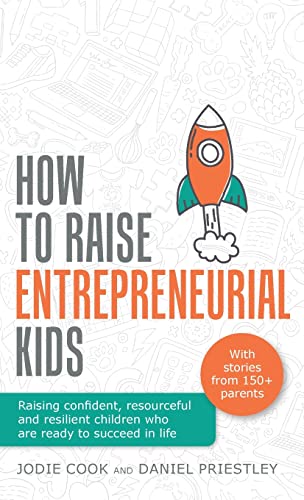 How To Raise Entrepreneurial Kids: Raising confident, resourceful and resilient children who are ready to succeed in life von Rethink Press