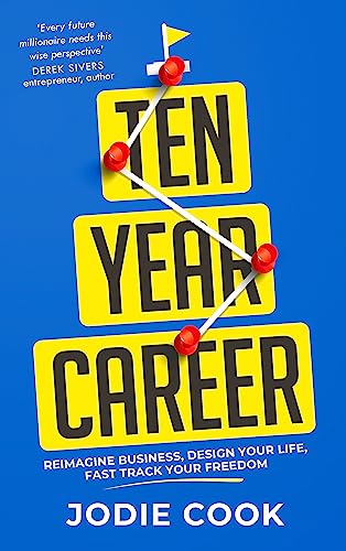 Ten Year Career: Reimagine Business, Design Your Life, Fast Track Your Freedom von Nicholas Brealey Publishing
