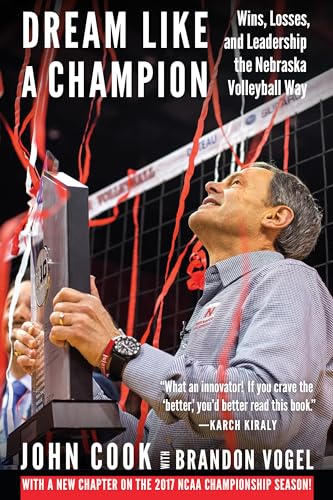 Dream Like a Champion: Wins, Losses, and Leadership the Nebraska Volleyball Way