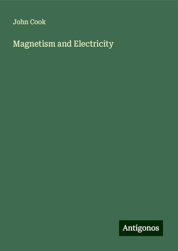 Magnetism and Electricity von Antigonos Verlag