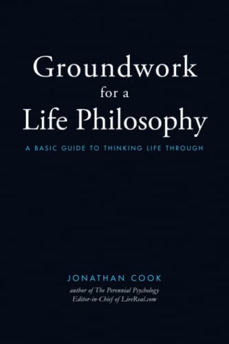 Groundwork of a Life Philosophy: A Basic Guide to Thinking Life Through von LiveReal LLC