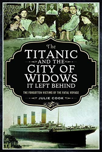 The Titanic and the City of Widows It Left Behind: The Forgotten Victims of the Fatal Voyage von Pen & Sword History