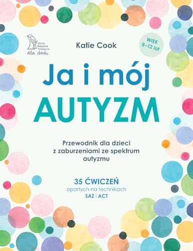 Ja i mój autyzm Przewodnik dla dzieci z zaburzeniami ze spektrum autyzmu: 35 ćwiczeń opartych na technikach SAZ i ACT Ja i mój autyzm Przewodnik dla dzieci z zaburzeniami ze spektrum autyzmu: 35 ćwiczeń opartych na technikach SAZ i ACT