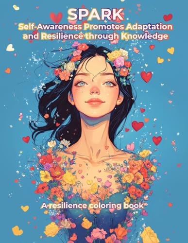 SPARK Self-Awareness Promotes Adaptation and Resilience through Knowledge: A resilience coloring book von All She Writ Publishing, LLC