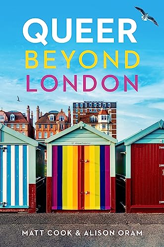 Queer beyond London: LGBTQ stories from four English cities von Manchester University Press