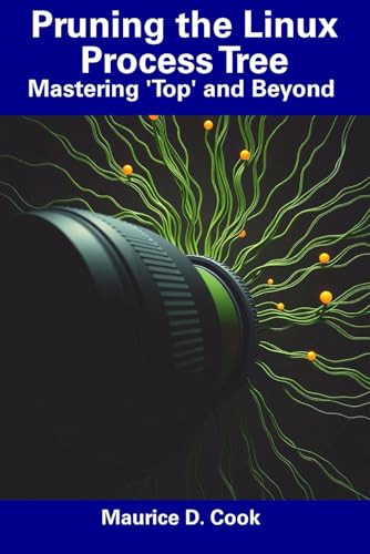 Pruning the Linux Process Tree: Mastering 'Top' and Beyond von Independently published