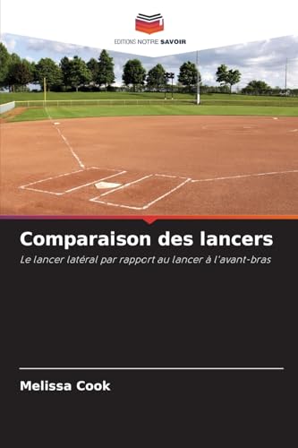 Comparaison des lancers: Le lancer latéral par rapport au lancer à l'avant-bras von Editions Notre Savoir