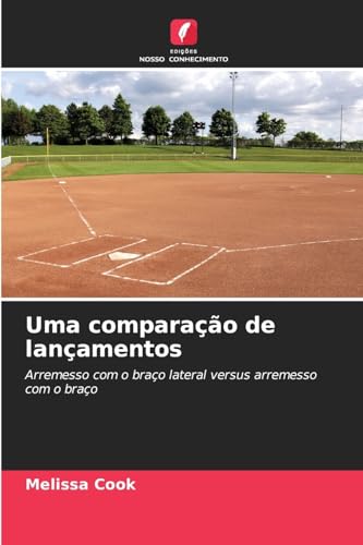 Uma comparação de lançamentos: Arremesso com o braço lateral versus arremesso com o braço von Edições Nosso Conhecimento