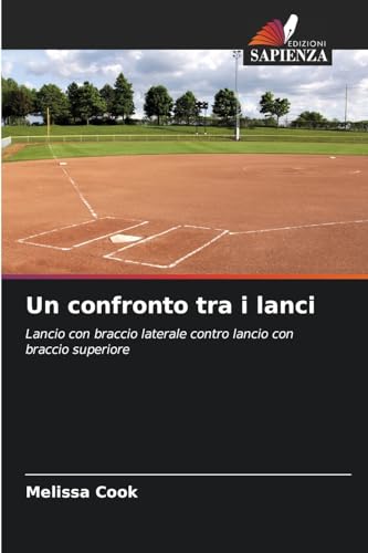 Un confronto tra i lanci: Lancio con braccio laterale contro lancio con braccio superiore von Edizioni Sapienza