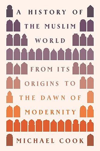 A History of the Muslim World: From Its Origins to the Dawn of Modernity