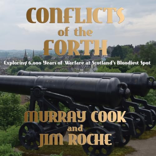 Conflicts of the Forth: Exploring 6,000 Years of Warfare at Scotland's Bloodiest Spot von Extremis Publishing Limited