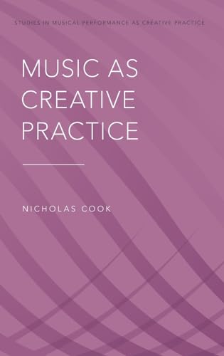 Music as Creative Practice (Studies in Musical Performance as Creative Practice) von Oxford University Press, USA