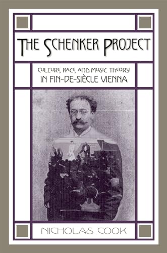 The Schenker Project: Culture, Race, and Music Theory in Fin-de-siècle Vienna: Culture, Race, and Music Theory in Fin-de-Siecle Vienna