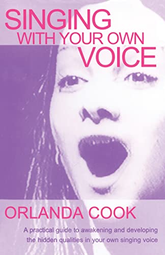 Singing With Your Own Voice: A Practical Guide to Awakening and Developing the Hidden Qualities in Your Own Singing Voice (Theatre Arts)