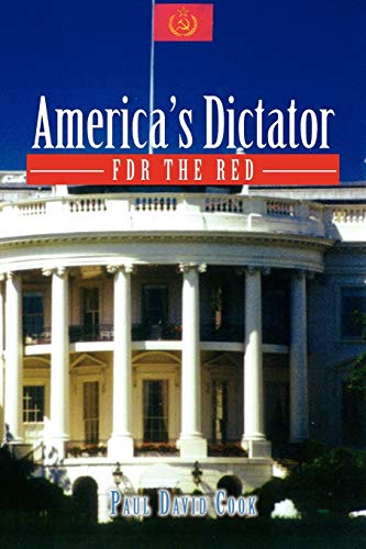 America's Dictator: FDR the Red von Xlibris Corporation