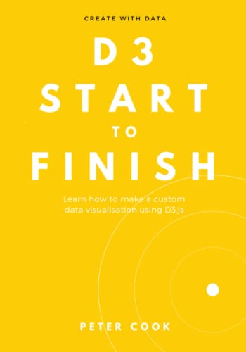 D3 Start to Finish: Learn how to make a custom data visualisation using D3.js