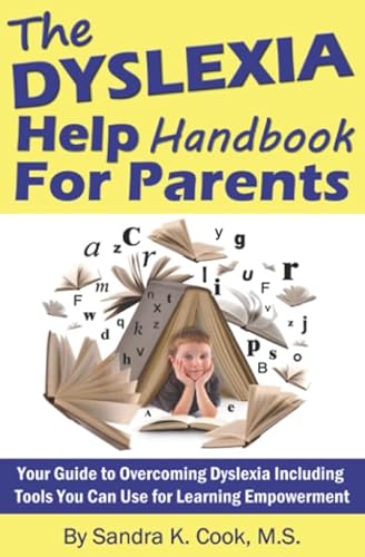 The Dyslexia Help Handbook for Parents: Your Guide to Overcoming Dyslexia Including Tools You Can Use for Learning Empowerment (Learning Abled Kids' How-To Books for Enhanced Educational Outcomes)