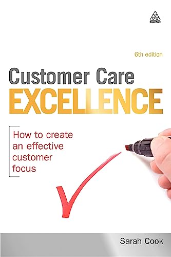 Customer Care Excellence: How To Create An Effective Customer Focus (Customer Care Excellence: How to Create an Effective Customer Care)