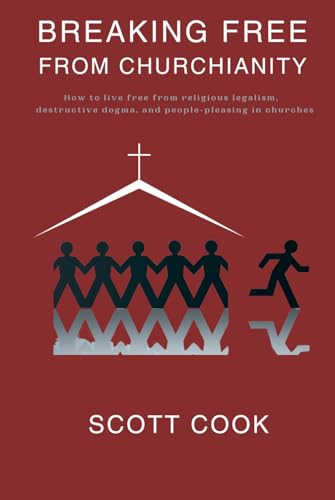 Breaking Free From Churchianity: How to live free from religious legalism, destructive dogma, and people-pleasing in churches von Abide Publishing